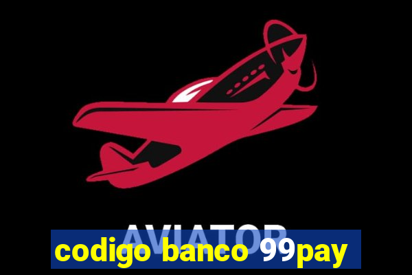 codigo banco 99pay